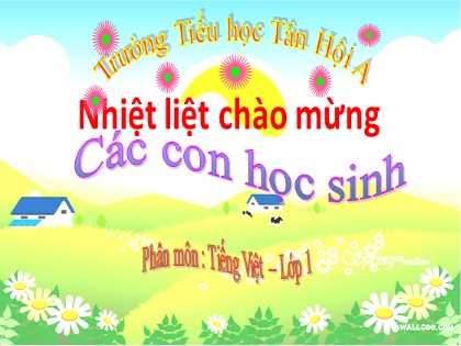 Bài giảng Tiếng Việt Lớp 1 (Sách Cánh diều) - Bài 45: Ôn tập - Năm học 2020-2021 - Trường Tiểu học Tân Hội A