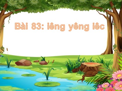 Bài giảng Tiếng Việt Lớp 1 (Sách Cánh diều) - Bài 83: iêng, yêng, iêc