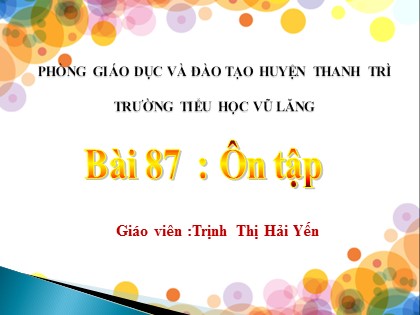 Bài giảng Tiếng Việt Lớp 1 (Sách Cánh diều) - Bài 87: Ôn tập - Trịnh Thị Hải Yến