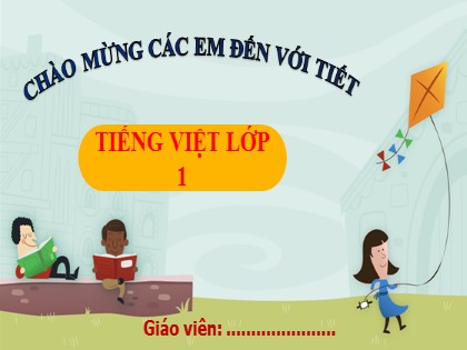Bài giảng Tiếng Việt Lớp 1 (Sách Kết nối tri thức) - Bài 15: Ôn tập và kể chuyện