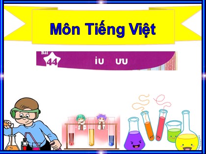 Bài giảng Tiếng Việt Lớp 1 (Sách Kết nối tri thức) - Bài 44: iu, ưu