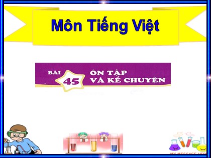 Bài giảng Tiếng Việt Lớp 1 (Sách Kết nối tri thức) - Bài 45: Ôn tập và kể chuyện