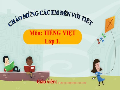 Bài giảng Tiếng Việt Lớp 1 (Sách Kết nối tri thức) - Bài 46: ac, ăc, âc