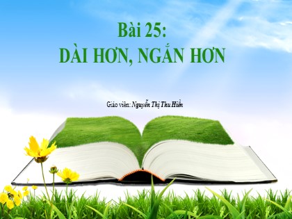 Bài giảng Toán Lớp 1 (Sách Kết nối tri thức) - Bài 25: Dài hơn, ngắn hơn - Nguyễn Thị Thu Hiền