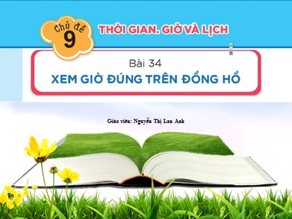 Bài giảng Toán Lớp 1 (Sách Kết nối tri thức) - Bài 34: Xem giờ đúng trên đồng hồ - Nguyễn Thị Lan Anh
