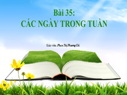 Bài giảng Toán Lớp 1 (Sách Kết nối tri thức) - Bài 35: Các ngày trong tuần - Phan Thị Phương Chi