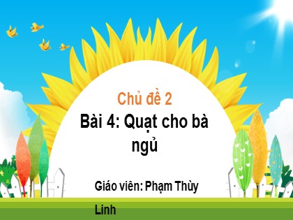 Bài giảng Tiếng Việt 1 (Kết nối tri thức) - Chủ đề 2 - Bài 4: Quạt cho bà ngủ