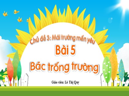 Bài giảng Tiếng Việt 1 (Kết nối tri thức) - Chủ đề 3: Mái trường mến yêu - Bài 5: Bác trống trường