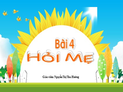 Bài giảng Tiếng Việt 1 (Kết nối tri thức) - Chủ đề 7 - Bài 4: Hỏi mẹ