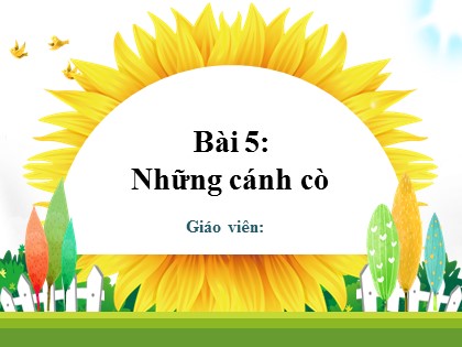 Bài giảng Tiếng Việt 1 (Kết nối tri thức) - Chủ đề 7 - Bài 5: Những cánh cò