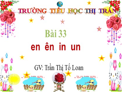 Bài giảng Tiếng Việt 1 (Kết nối tri thức với cuộc sống) - Bài 33: en, ên, in, un