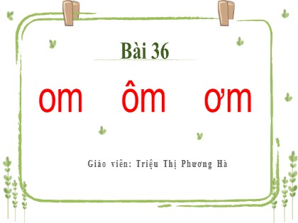 Bài giảng Tiếng Việt 1 (Kết nối tri thức với cuộc sống) - Bài 36: om, ôm, ơm