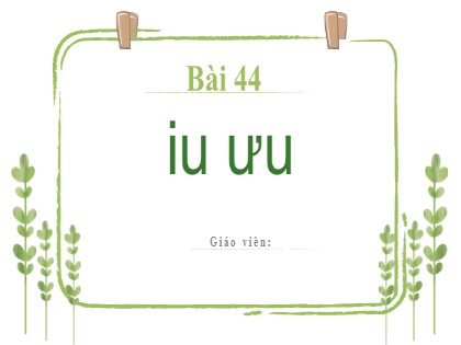 Bài giảng Tiếng Việt 1 (Kết nối tri thức với cuộc sống) - Bài 44: iu, ưu