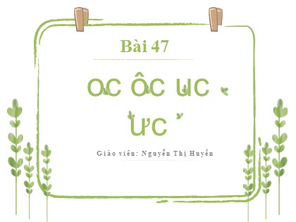 Bài giảng Tiếng Việt 1 (Kết nối tri thức với cuộc sống) - Bài 47: oc ôc uc ưc