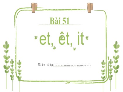 Bài giảng Tiếng Việt 1 (Kết nối tri thức với cuộc sống) - Bài 51: et, êt, it
