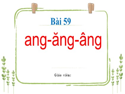 Bài giảng Tiếng Việt 1 (Kết nối tri thức với cuộc sống) - Bài 59: ang, ăng, âng