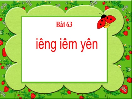 Bài giảng Tiếng Việt 1 (Kết nối tri thức với cuộc sống) - Bài 63: iêng, iêm, yên