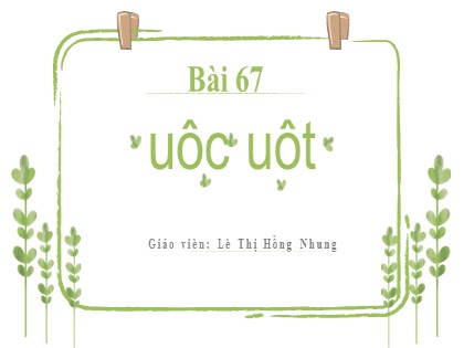 Bài giảng Tiếng Việt 1 (Kết nối tri thức với cuộc sống) - Bài 67: uôc, uôt