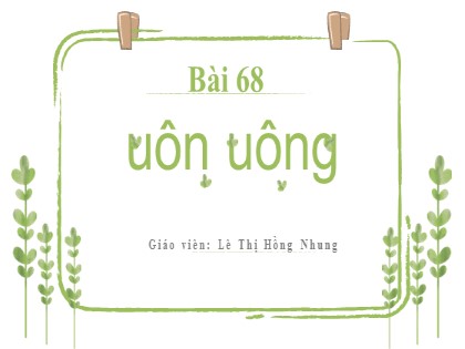 Bài giảng Tiếng Việt 1 (Kết nối tri thức với cuộc sống) - Bài 68: uôn, uông