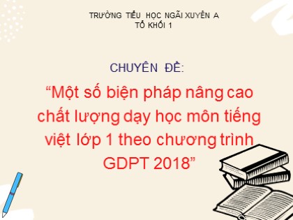 Sáng kiến kinh nghiệm Một số biện pháp nâng cao chất lượng dạy học môn Tiếng Việt Lớp 1 theo chương trình GDPT 2018
