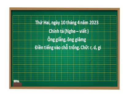 Giáo án Tiếng Việt Lớp 1 - Bài: Chính tả (Nghe-viết) Ông giẳng, ông giăng. Bài: Điền tiếng vào chỗ trống. Chữ r, d, gi - Năm học 2022-2023