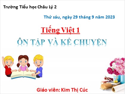Bài giảng Tiếng Việt 1 (Cánh diều) - Bài 15: Ôn tập và kể chuyện - Năm học 2023-2024 - Kim Thị Cúc