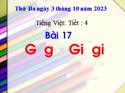 Bài giảng Tiếng Việt 1 (Cánh diều) - Bài 17: G, g; Gi, gi - Năm học 2023-2024