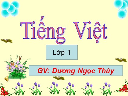 Bài giảng Tiếng Việt 1 (Cánh diều) - Bài 24: Ua ua Ưa ưa - Năm học 2023-2024 - Dương Ngọc Thùy