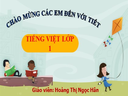 Bài giảng Tiếng Việt 1 (Cánh diều) - Bài 4: E e, Ê ê - Hoàng Thị Ngọc Hân