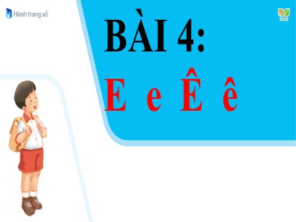 Bài giảng Tiếng Việt 1 (Cánh diều) - Bài 4: E e, Ê ê