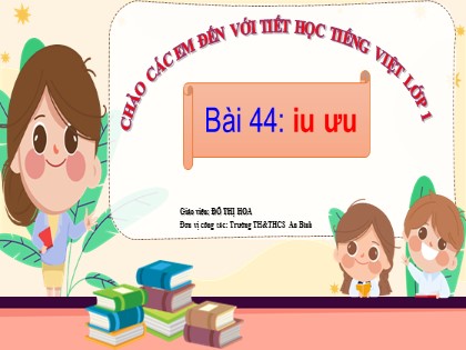 Bài giảng Tiếng Việt 1 (Cánh diều) - Bài 44: iu ưu - Đỗ Thị Hoa