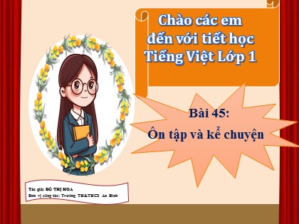 Bài giảng Tiếng Việt 1 (Cánh diều) - Bài 45: Ôn tập và kể chuyện - Đỗ Thị Hoa