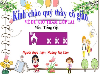 Bài giảng Tiếng Việt 1 (Cánh diều) - Bài 46: ac ăc âc - Năm học 2023-2024 - Hoàng Thị Tám