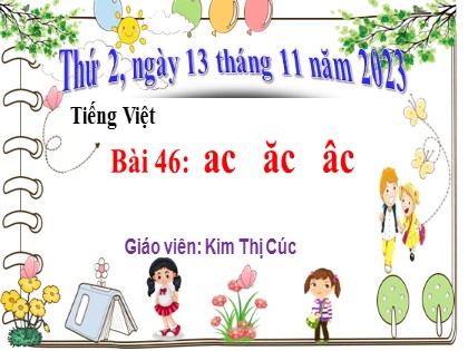 Bài giảng Tiếng Việt 1 (Cánh diều) -  Bài 46: ac ăc âc - Năm học 2023-2024 - Kim Thị Cúc