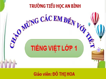 Bài giảng Tiếng Việt 1 (Cánh diều) - Bài 5: Ôn tập và kể chuyện - Năm học 2023-2024 - Đỗ Thị Hoa