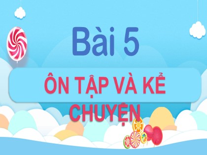 Bài giảng Tiếng Việt 1 (Cánh diều) - Bài 5: Ôn tập và kể chuyện