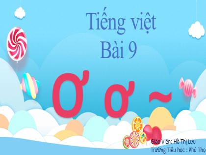 Bài giảng Tiếng Việt 1 (Cánh diều) - Bài 9: Ơ ơ ˜  - Hồ Thị Lưu
