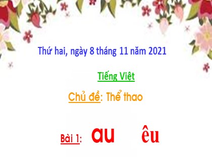 Bài giảng Tiếng Việt 1 (Cánh diều) - Chủ đề: Thể thao - Bài 1: au êu - Năm học 2021-2022