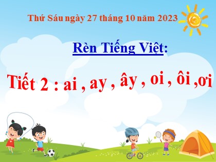 Bài giảng Tiếng Việt 1 (Cánh diều) - Rèn Tiếng Việt: ai, ay, ây, oi, ôi, ơi - Năm học 2023-2024