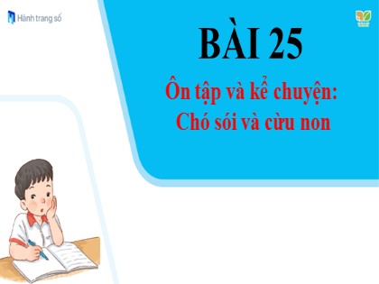 Bài giảng Tiếng Việt 1 (Kết nối tri thức với cuộc sống) - Bài 25: Ôn tập và kể chuyện Chó sói và cừu non