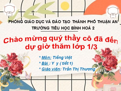 Bài giảng Tiếng Việt 1 (Kết nối tri thức với cuộc sống) - Bài 28: Y y ( Tiết 1) - Năm học 2022-2023 - Trần Thị Thương