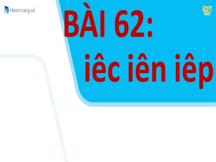 Bài giảng Tiếng Việt 1 (Kết nối tri thức với cuộc sống) - Bài 62: iêc iên iêp