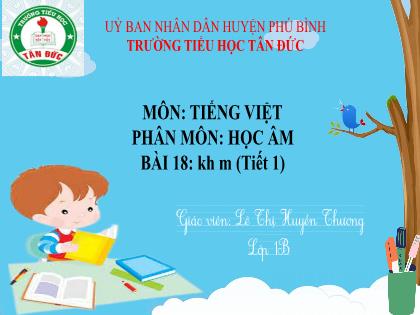 Bài giảng Tiếng Việt 1 (Cánh diều) - Bài 18: kh m (Tiết 1) - Lê Thị Huyền Thương