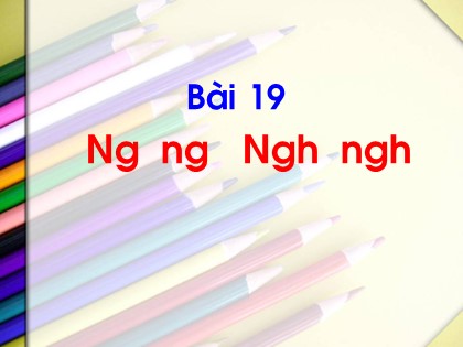 Bài giảng Tiếng Việt 1 (Cánh diều) - Bài 19: Ng ng Ngh ngh