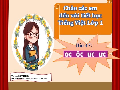 Bài giảng Tiếng Việt 1 (Cánh diều) - Bài 47: oc ôc uc ưc - Đỗ Thị Hoa