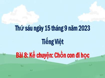 Bài giảng Tiếng Việt 1 (Cánh diều) - Bài 8: Kể chuyện Chồn con đi học - Năm học 2023-2024