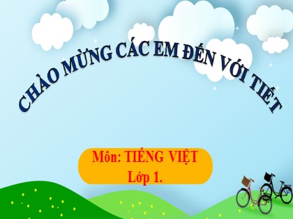 Bài giảng Tiếng Việt 1 (Cánh diều) - Chủ đề 1: Tôi và các bạn - Bài 1: Tôi là học sinh lớp 1