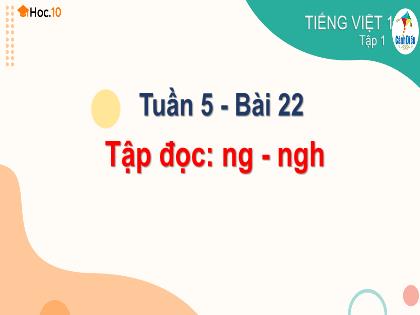 Bài giảng Tiếng Việt 1 (Cánh diều) - Tuần 5, Bài 22: ng – ngh