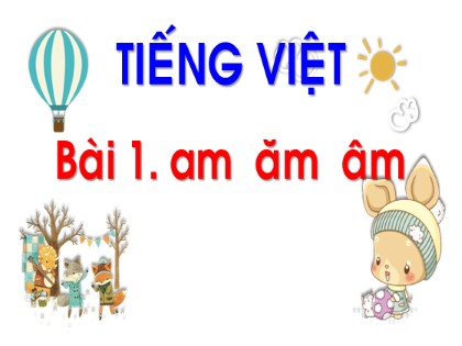 Bài giảng Tiếng Việt 1 (Chân trời sáng tạo) - Chủ đề 13: Thăm quê - Bài 1: am ăm âm