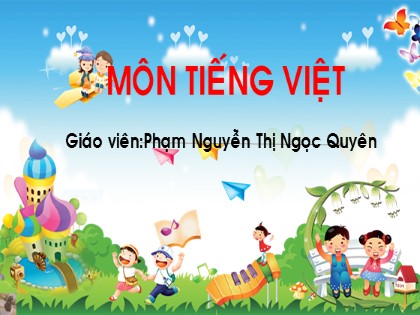 Bài giảng Tiếng Việt 1 (Chân trời sáng tạo) - Chủ đề 22: Mưa và nắng - Bài 2: Mặt trời và hạt đậu - Phạm Nguyễn Thị Ngọc Quyên